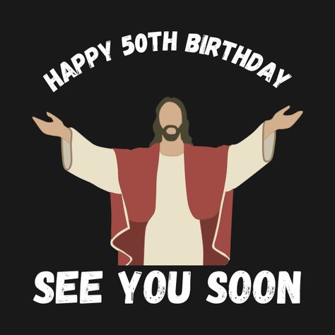 50th Birthday Sayings Funny, Funny 50th Birthday Ideas, Happy 50th Birthday Funny, 50th Birthday Meme, Happy 50 Birthday Funny, Funny 50th Birthday Quotes, 50th Birthday Quotes, Jesus Funny, 50th Birthday Funny