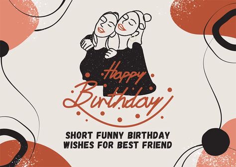 Short Funny Birthday Wishes for Best Friend Wishes To Best Friend, Birthday Wishes To Best Friend, Short Funny Birthday Wishes, Best Friend Birthday Quotes, Birthday Wishes For Best Friend, To Best Friend, 30th Birthday Wishes, Funny Birthday Wishes, Friend Birthday Quotes