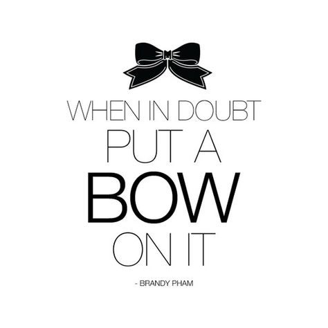 Bows, ruffles and lace can solve a lot of world problems.  Or at least make you smile. :) Bow Quotes, Fashion Quotes, A Quote, How To Make Bows, Beautiful Words, Keep Calm, Inspire Me, Words Quotes, Favorite Quotes