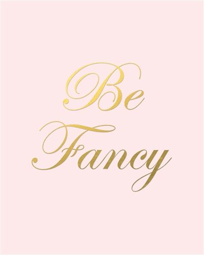 be fancy... at home and in the kitchen Modern Wedding Centerpieces, No Ordinary Girl, Gold Quotes, Fancy Print, Pastel Decor, Girly Quotes, Everything Pink, Fashion Quotes, Powerful Quotes