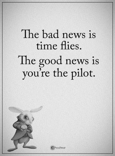 The bad news is time flies... The good news is you're the pilot. Good News Quotes, No News Is Good News, Airplane Quotes, Motivation Education, Pilot Quotes, Aviation Quotes, News Quotes, Good Quotes, The Pilot