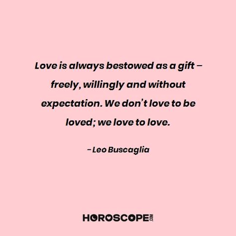 Leo Buscaglia quotes from Horoscope.com Leo Buscaglia Quotes, Love To Be Loved, Numerology Calculation, Love To Love, Leo Buscaglia, Family Devotions, Interpersonal Relationship, To Be Loved, Write It Down