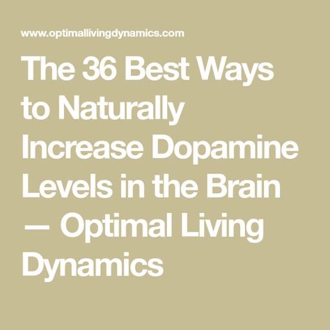 The 36 Best Ways to Naturally Increase Dopamine Levels in the Brain — Optimal Living Dynamics Ways To Increase Dopamine, Increase Dopamine Levels, Increase Dopamine Naturally, Increase Dopamine, Psychology Today, Lucid Dreaming, More Productive, Take Action, The Brain