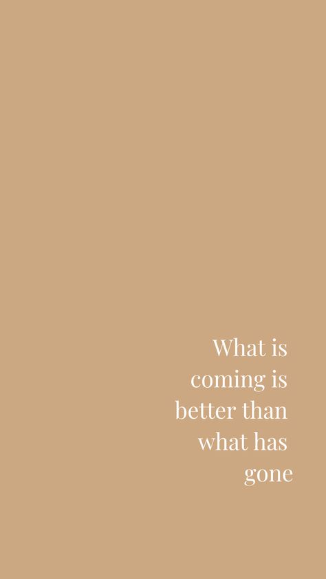 What Is Coming Is Better, Phone Backgrounds Quotes, Wallpaper Inspiration, Cream Aesthetic, What Is Coming, Quote Backgrounds, Brown Background, Phone Background, Beige Aesthetic