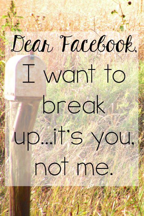 The Littlest Way: Dear Facebook, I Want to Break Up Facebook Break Quotes, Break Up Letters, Break Quotes, Lovely Quotes, Lovely Quote, Not Me, Letter I, Long I, Life Coaching