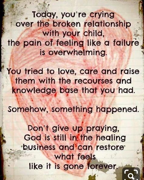 I have always had faith in God and His ability to heal what is broken. I have been heart broken for many days and a part of me feels like this situation is hopeless but I know God will lead us back together. It may not be today or tomorrow but I know He will make things good again.  As a parent we often try so hard to make our kids happy but there are things inside each of us that do not allow us to be happy. You can give and give but sometimes it is not enough. I do know that no matter what I w Adult Children Quotes, Children Quotes, Quotes About Moving, My Children Quotes, Mother Daughter Quotes, Son Quotes, Daughter Quotes, Super Quotes, Trendy Quotes