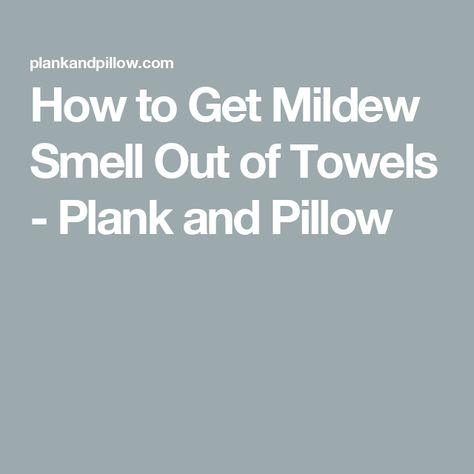 How to Get Mildew Smell Out of Towels - Plank and Pillow Mildew Smell Out Of Towels, Smell Out Of Towels, Plank And Pillow, Cleaning White Walls, Smelly Towels, Clean Couch, Towel Stand, Mildew Smell, Couch Cushions