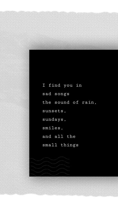 everything in my life just reminds me of you Everything Reminds Me Of You, Songs That Remind Me Of You, All The Small Things, Soundtrack To My Life, The Small Things, Sound Of Rain, Saddest Songs, I Found You, Small Things