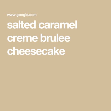 salted caramel creme brulee cheesecake Stephanie Simmons, Salty Sweet Desserts, Brulee Cheesecake, Caramel Creme Brulee, Creme Brulee Cheesecake, Salted Caramel Cheesecake, Cheesecake Lovers, Caramel Cheesecake, Salted Caramel Sauce