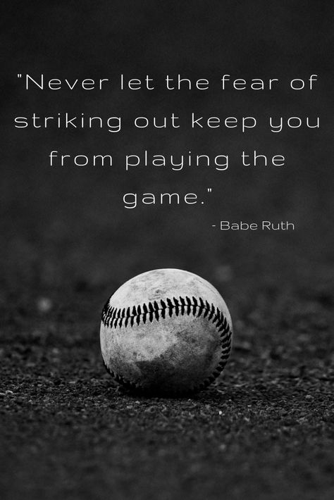 "Never let the fear of striking out keep you from playing the game." - Babe Ruth Never Let The Fear Of Striking Out Quote, Don’t Let The Fear Of Striking Out, Never Let The Fear Of Striking Out, Play Hard Quotes, Baseball Motivational Quotes, Babe Ruth Quotes, Balls Quote, Quote Tattoos Girls, Quotes For Motivation