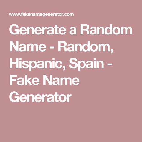 Generate a Random Name - Random, Hispanic, Spain - Fake Name Generator Female Hobbit, Fake Names, Random Names, Dutch Names, Random Name, Spanish 1, New Identity, Software Testing, Name Generator