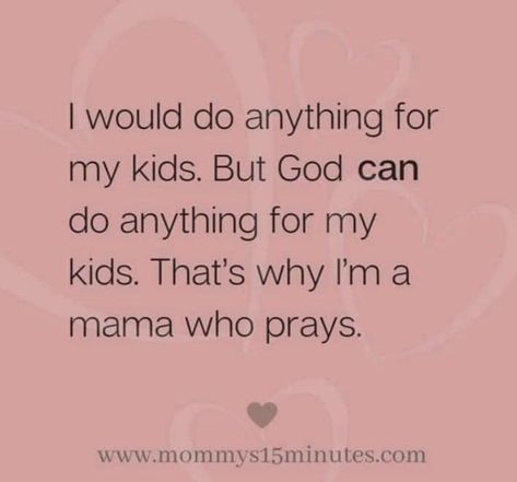 I would do anything for my kids but God can do anything for my kids. That’s why I am a mama who prays. At @mommies15minutes #mamawhoprays #prayforourchildren God Can Do Anything, Give It To God, Mom Prayers, Mothers Love Quotes, Mommy Quotes, Mom Life Quotes, God Can, But God, Quotes About Motherhood