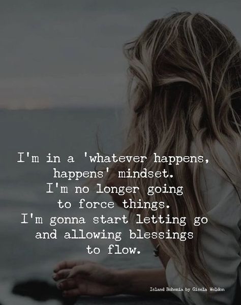 Let Down Quotes, Flow Quotes, Whatever Happens Happens, Down Quotes, Typed Quotes, Letting Go Quotes, Lesson Quotes, Beautiful Quotes, Happy Quotes