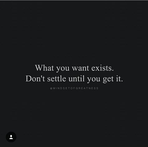 What you want exists, don't settle until you get it. What You Want Exists, What You Want Exists Dont Settle, Never Settle Quotes Relationships, Don’t Settle Relationship Quotes, Not Settling Quotes Relationships, Not Settling Quotes, Dont Settle Quotes Relationships, Don't Settle Quotes Relationships, Don't Get Attached Quotes