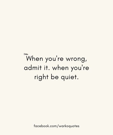 Wrong Quote, Quiet Quotes, Stay Positive Quotes, Be Quiet, Wit And Wisdom, Admit It, Mindset Quotes, Daily Inspiration Quotes, Staying Positive