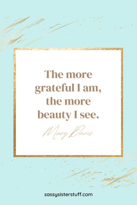 teal and gold background with a gratitude quote The More Grateful I Am The More Beauty I See, Encouraging Words For Women, Grateful Thankful Blessed Quotes, Gratitude Quotes Inspiration, Quotes Grateful, Words For Women, Quotes Perspective, Gratitude Quotes Thankful, Inspiration Story