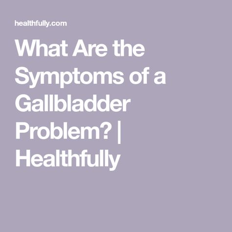 What Are the Symptoms of a Gallbladder Problem? | Healthfully Gallbladder Attack Symptoms, Gallbladder Symptoms, Gallbladder Attack, Medical Symptoms, Find Your Way, Liver Health, Emergency Room, Better Health, Gut Health