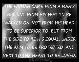 "The woman came from a man's rib. Not from his feet to be walked on. Not from his head to be superior to, but from the side to be his equal. Under the arm to be protected, and next to the heart to be loved" Man Protects His Woman, Love Quotes Photos, E Card, A Quote, Cute Quotes, Great Quotes, Beautiful Words, Inspire Me, That Way