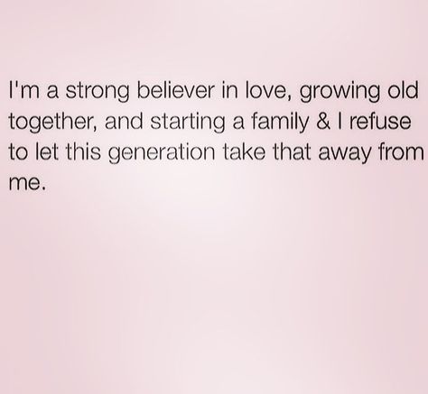 Starting A Family, Generations Quotes, Believe In Love, This Generation, Growing Old Together, I Believe In Love, Love And Lust, Bettering Myself, Instagram Quotes