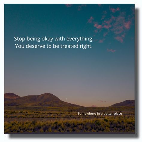 Stop being okay with everything. You deserve to be treated right. Be First, I Deserve, First Choice, Its Okay, You Deserve, Self Love, Healing, Quotes, Quick Saves