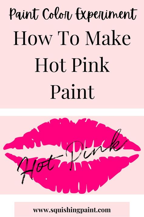 A graphic of hot pink lips with the words "Hot Pink" written over them. Additional text reads "Paint Color Experiment: How To Make Hot Pink Paint". Acrylic Paint Color Mixing, Paint Color Mixing, Hot Pink Paint, Color Experiment, Mixing Paint Colors, Pink Diy, Color Schemes Design, Painting Skills, Colorful Paintings Acrylic