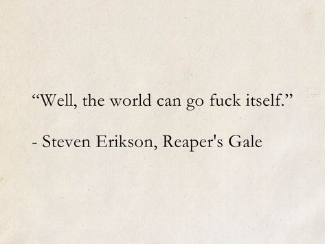 Book Quotes Powerful, Fantasy World Quotes, Fantasy Quotes Aesthetic, Fallen Quotes, Book Quotes Meaningful, Malazan Book Of The Fallen, Books Humor, Steven Erikson, Hilarious Quotes