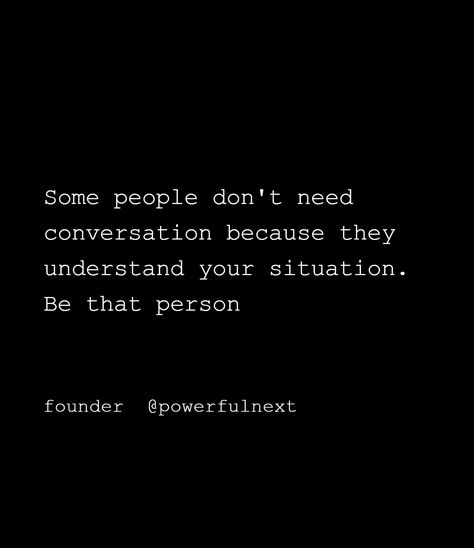 Some people don't need conversation because they understand your situation. Be that person One Way Conversation Quotes, Why People Don't Understand, Some People Quotes, Conversation Quotes, Sister Quotes Funny, People Dont Understand, Sleeve Ideas, Sleeves Ideas, Sister Quotes