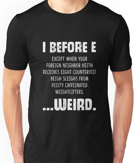 I Before E Except After C Shirt Funny Sentence Tshirt Unisex T-Shirt I Before E, Funny Nerd Shirts, Funny Nerd, Chat Halloween, Nerd Shirts, Sisters Funny, Funny Shirt Sayings, Funny Outfits, Sarcastic Shirts