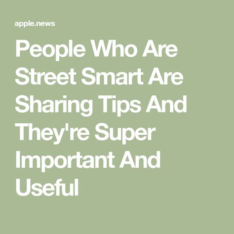 People Who Are Street Smart Are Sharing Tips And They're Super Important And Useful How To Be Street Smart, Street Smart, Smart People, Good Advice, Buzzfeed, Quick Saves