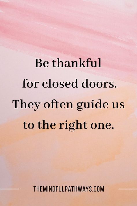 Have you ever felt disappointed or frustrated when a door closed on you? Remember this quote: Be thankful for closed doors. They often guide us to the right one. Sometimes we need to be redirected, so we can find our true path and purpose. Want more wisdom like this? Check out my blog post on Mindful Pathways, where we share more inspiring quotes and insights on mindfulness and personal growth. One Door Closes Quotes, Closed Door Quotes, Inspiration Quotes Motivation, Path Quotes, Door Quotes, Disappointment Quotes, When One Door Closes, Self Inspirational Quotes, Quotes Words