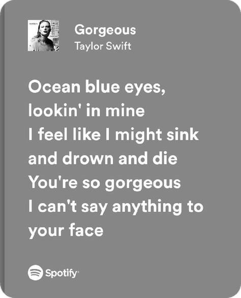 Spotify song lyrics Taylor Swift Gorgeous Spotify Lyrics Taylor Swift, Taylor Swift Gorgeous, Taylor Swift Lyrics Spotify, Spotify Song Lyrics, Lyrics Taylor Swift, Taylor Swift Song Lyrics, Taylor Swift Lyrics, Spotify Song, Mood Boards