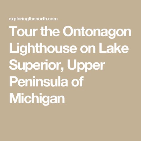 Tour the Ontonagon Lighthouse on Lake Superior, Upper Peninsula of Michigan Copper Harbor, Lighthouse Photos, Light Building, Upper Peninsula, Lake Superior, Lake Michigan, Historical Society, Buy Tickets, Lighthouse