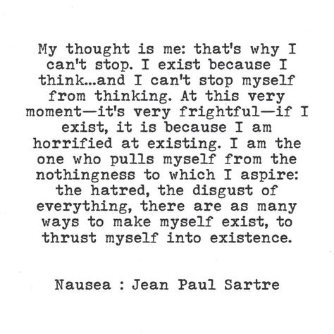 Existentialism Quotes Jean Paul Sartre, Existentialism Poetry, Nausea Quotes, Nausea Jean Paul Sartre, Nausea Sartre, Existential Art, Indescribable Feelings, Jean Paul Sartre Quotes, Sartre Quotes