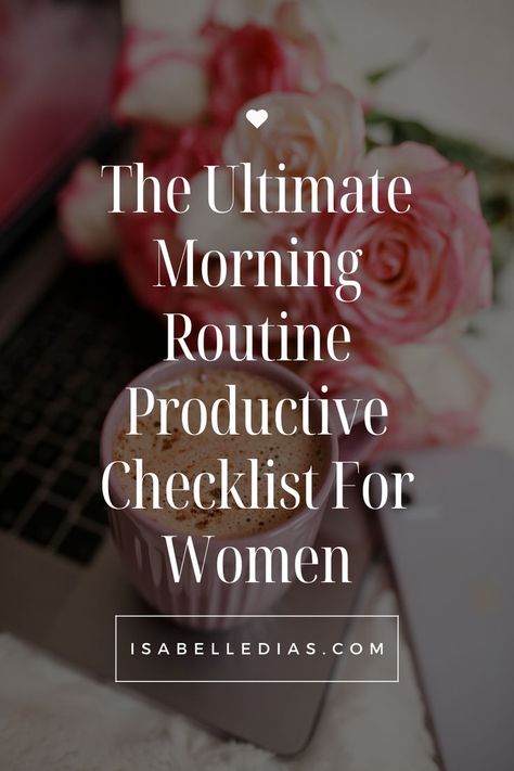 The Ultimate Morning Routine Productive Checklist For Women website isabelledias.com Daily Morning Routine, Morning Routine Productive, Morning Routine Checklist, Routine Checklist, A Morning Routine, Morning Inspiration, Best Practices, Boost Energy, The Science