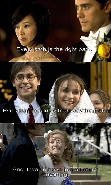 'Every path is the right path. Everything could've been anything else. And it would have just as much meaning.' - quote from the Movie 'Mr Nobody' Mr Nobody Quotes, Fragile Dreams, Mr Nobody, Cinema Quotes, Hero's Journey, Movie Lines, Love My Kids, Tv Quotes, Movie Buff