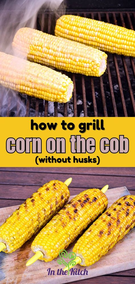 How to Grill Corn on the Cob (Without Husks) - In the Kitch Grilling Corn On The Cob Without Husk, Barbecue Corn On The Cob, Bbq Corn On The Cob, Grilled Corn On Cob, How To Grill Corn, Grill Corn On The Cob, Cobb Bbq, Grill Corn, Grilled Corn Recipes