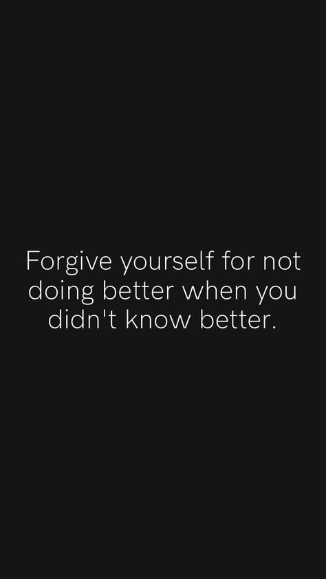 Forgive yourself for not doing better when you didn't know better. From the Motivation app: https://motivation.app/download Forgive Yourself For Not Knowing, Know Better Do Better, Forgive Yourself, Doing Better, Motivation App, Quotes And Notes, Life Tips, Forgiving Yourself, When You Know