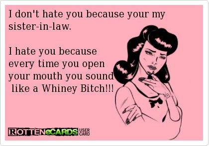 Nope, I hate you because you're my sister in law, Janelle, Lori Jo, & Karen (by marriage, her hubby is actually my brother in law,). Fake Sister In Law Quotes, Tag Your Sister, In Law Quotes, Sister In Law Quotes, Mother In Law Quotes, Monster In Law, Texas Tattoos, Daily Inspirational Quotes, Law Quotes