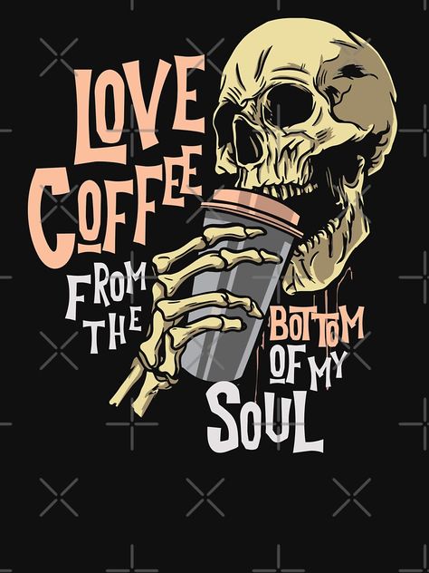 "Love Coffee From The Bottom Of My Soul | Skeleton drinking Coffee" T-shirt by arawaksupplyco | Redbubble Skull Drinking Coffee, Kaffe Humor, But Coffee First, Coffee Skull, Skull Coffee, Coffee Meme, Coffee Tattoos, Coffee First, Iphone Stickers