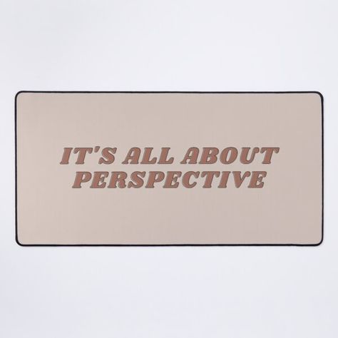 It's All About Perspective Mindset Quote • Millions of unique designs by independent artists. Find your thing. Perspective Quotes Short, Perspective Mindset, It's All About Perspective, Spanglish Quotes, Perspective Quotes, Quotes Short, Mindset Quotes, Mouse Pad Design, A Mouse