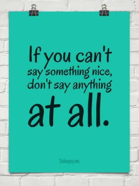 If you can't say something nice, don't say anything at all. Gossip Quotes, Boss Lady Quotes, Say Something Nice, Qoutes About Love, Something Nice, School Quotes, Interesting Quotes, Wwe Wrestlers, Good Thoughts Quotes