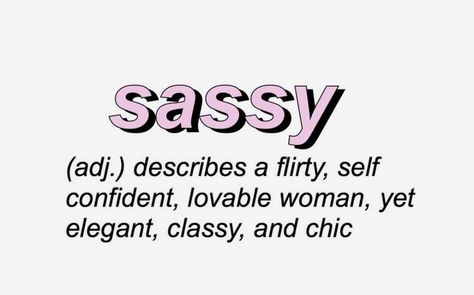 Describtion of a sassy woman Sassy Cheer Quotes, Sassy Pics, Oc Personality, Kira Core, Sassy Personality, Sassy Women, Swag Quotes, Classy Girl, Cheer Quotes