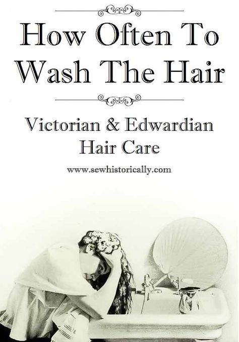 How Often To Wash The Hair – Victorian And Edwardian Hair Care