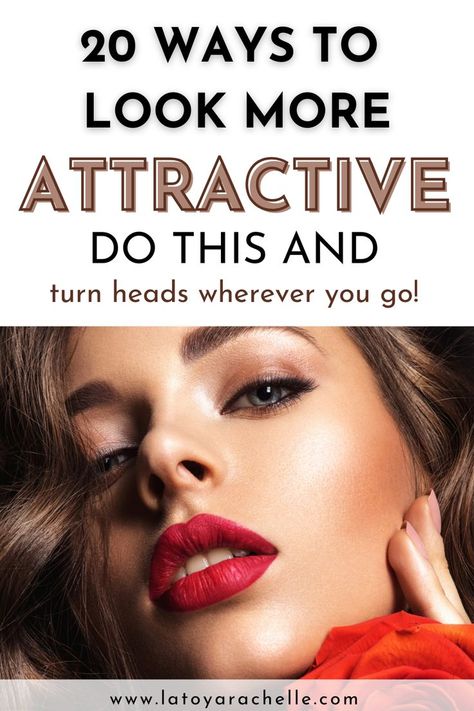 Pinterest pin with the headline '20 Ways to Look More Attractive' in bold black and brown text. Below, it says, 'Do This and Turn Heads Wherever You Go!' The image features a close-up of a glamorous woman with bold red lipstick, shimmering eye makeup, and flawless skin. The website www.latoyarachelle.com is displayed at the bottom. Glow Up Tips To Be More Attractive, How To Be Attractive Tips, How To Do A Glow Up, More Attractive Tips, Glow Up Fast, Make Yourself More Attractive, Beauty Checklist, Tips For Beauty, Attractive Tips