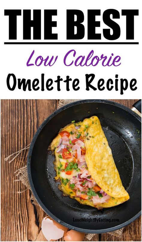 The Best Omelette Recipe {LOW CALORIE} | Lose Weight By Eating Low Calorie Breakfast Eggs, Yummy Omelette Recipe, Healthy Omelette Recipe Clean Eating, Healthy Omelette Recipe Low Calories, Low Calorie Omelette Recipe, Healthy Omelette Recipe Easy, Omelette Ideas Healthy, Low Cal Omelette, Breakfast Ideas Omelette