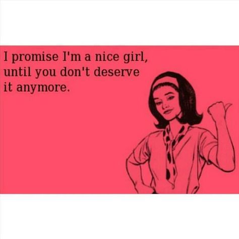 Exactly..I'm nice till you cross the line then your on my shit list..&& that sucks for you :) haha No More Mr Nice Guy, Mr Nice Guy, Dont Deserve You, Inspirational Picture Quotes, Say That Again, E Card, Get To Know Me, Laughing So Hard, Funny Cards