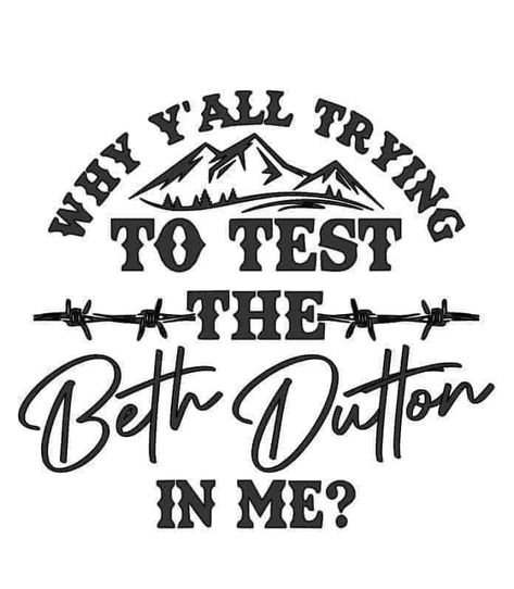 Beth Dutton Style, Yellowstone T Shirts, Mean Humor, Cricut Svg Files Free, Cricut Stencils, Beth Dutton, Cricut Explore Projects, Country Lyrics, Cartoon Character Tattoos