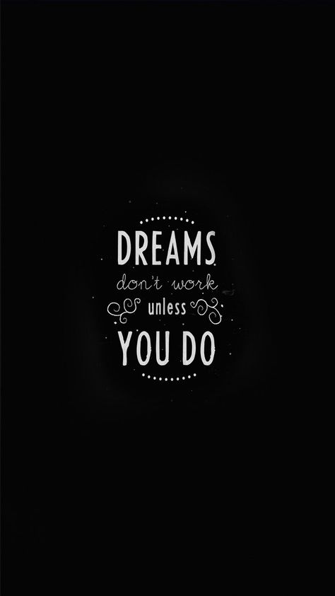 Dreams don’t work unless you do Positive Quotes Wallpaper, Motivational Images, Make Dreams Come True, Motivational Wallpaper, Quote Iphone, Wallpaper Iphone Quotes, Dream Quotes, Wallpapers Hd, Apple Iphone 6