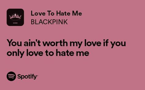 blackpink love to hate me spotify lyrics Blackpink Spotify, Blackpink Lyrics, Pink Lyrics, Pink Song Lyrics, Pop Lyrics, Spotify Lyrics, Pink Kpop, Lyrics Aesthetic, Aesthetic Pics