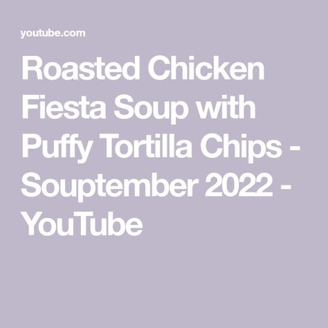 Roasted Chicken Fiesta Soup with Puffy Tortilla Chips - Souptember 2022 - YouTube Chicken Fiesta Soup, Fiesta Soup, Chicken Fiesta, Roasted Chicken, Tortilla Chips, Soups And Stews, Stew, Soups, Chips